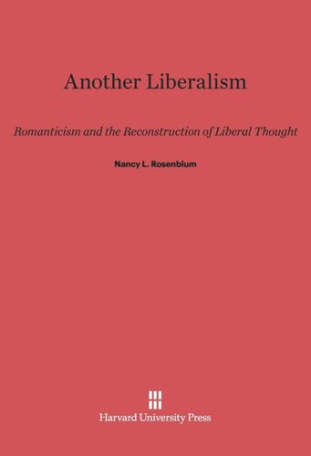 Another Liberalism: Romanticism and the Reconstruction of Liberal Thought