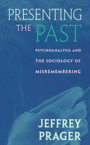 Presenting the Past: Psychoanalysis and the Sociology of Misremembering