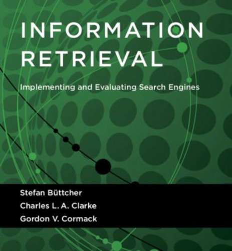 Information Retrieval: Implementing and Evaluating Search Engines