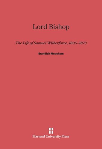 Lord Bishop: The Life of Samuel Wilberforce, 1805–1873