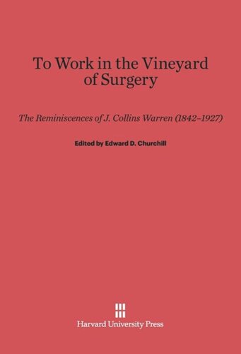 To Work in the Vineyard of Surgery: The Reminiscences of J. Collins Warren (1842–1927)