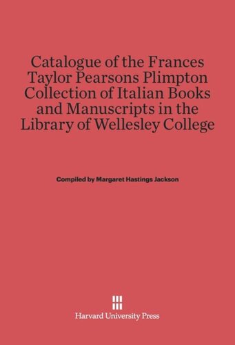 Catalogue of the Frances Taylor Pearsons Plimpton Collection of Italian Books and Manuscripts in the Library of Wellesley College