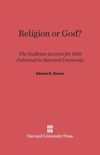 Religion or God?: The Dudleian Lecture for 1926 delivered in Harvard University