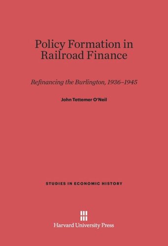 Policy Formation in Railroad Finance: Refinancing the Burlington, 1936-1945