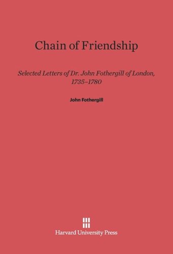 Chain of Friendship: Selected Letters of Dr. John Fothergill of London, 1735–1780