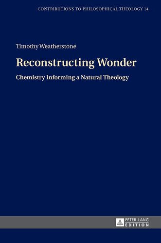 Reconstructing Wonder: Chemistry Informing a Natural Theology (Contributions to Philosophical Theology)
