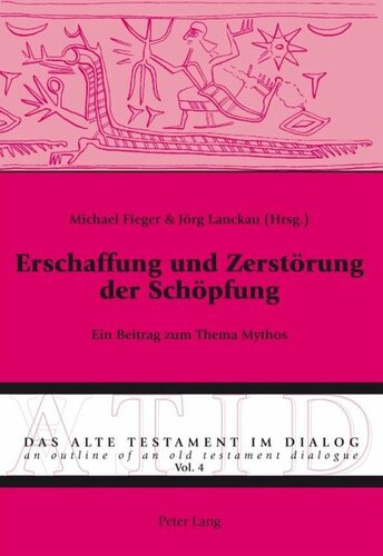 Erschaffung und Zerstoerung der Schoepfung: Ein Beitrag zum Thema Mythos