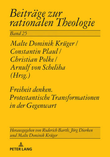 Freiheit Denken. Protestantische Transformationen in der Gegenwart (Beiträge zur rationalen Theologie) (German Edition)