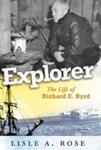 Explorer: The Life of Richard E. Byrd