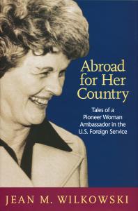 Abroad for Her Country: Tales of a Pioneer Woman Ambassador in the U. S. Foreign Service