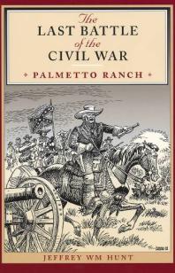 The Last Battle of the Civil War: Palmetto Ranch