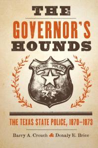 The Governor's Hounds: The Texas State Police, 1870-1873