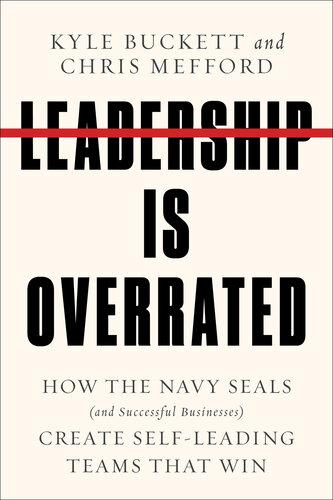 Leadership Is Overrated: How the Navy SEALS (and Successful Businesses) Create Self-Leading Teams That Win