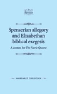 Spenserian Allegory and Elizabethan Biblical Exegesis: A Context for the Faerie Queene
