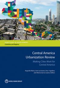 Central America Urbanization Review: Making Cities Work for Central America