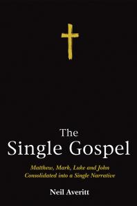 The Single Gospel: Matthew, Mark, Luke and John Consolidated into a Single Narrative