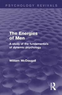 The Energies of Men (Psychology Revivals): A Study of the Fundamentals of Dynamic Psychology