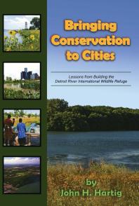 Bringing Conservation to Cities: Lessons from Building the Detroit River International Wildlife Refuge