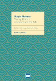 Utopia Matters: Theory Politics, Literature and the Arts