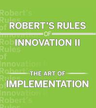 Robert's Rules of Innovation II: The Art of Implementation
