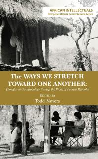 The Ways We Stretch Toward One Another: Thoughts on Anthropology Through the Work of Pamela Reynolds