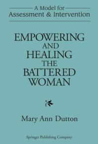 Empowering and Healing the Battered Woman: A Model for Assessment and Intervention
