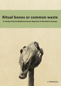 Ritual Bones or Common Waste: A Study of Early Medieval Bone Deposits in Northern Europe