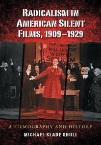 Radicalism in American Silent Films, 1909-1929: A Filmography and History