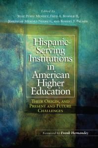 Hispanic-Serving Institutions in American Higher Education: Their Origin, and Present and Future Challenges