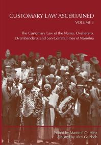 Customary Law Ascertained Volume 3: The Customary Law of the Nama, Ovaherero, Ovambanderu, and San Communities of Namibia