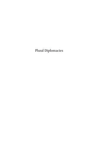 Plural Diplomacies: Normative Predicaments and Functional Imperatives (Diplomatic Studies, 8)