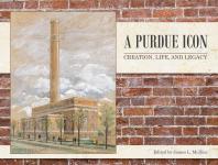 A Purdue Icon: Creation, Life, and Legacy
