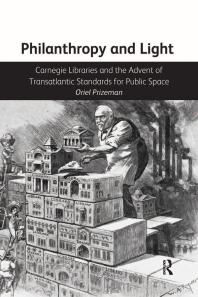 Philanthropy and Light: Carnegie Libraries and the Advent of Transatlantic Standards for Public Space