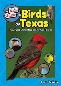 The Kids' Guide to Birds of Texas: Fun Facts, Activities and 90 Cool Birds