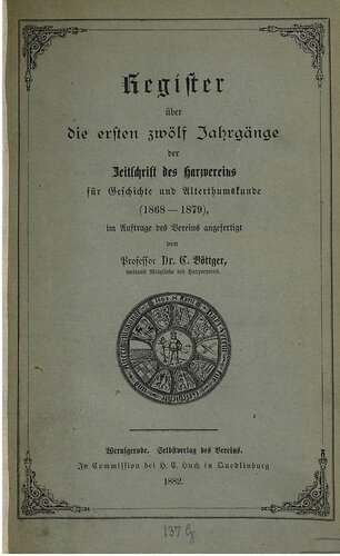 Register über die ersten zwölf Jahrgänge der Zeitschrift des Harz-Vereins für Geschichte und Alterthumskunde  (1868 - 1879)