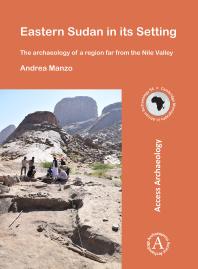 Eastern Sudan in Its Setting: The Archaeology of a Region Far from the Nile Valley