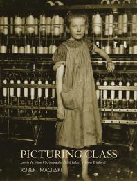 Picturing Class: Lewis W. Hine Photographs Child Labor in New England