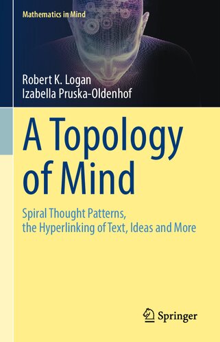 A Topology of Mind: Spiral Thought Patterns, the Hyperlinking of Text, Ideas and More (Mathematics in Mind)