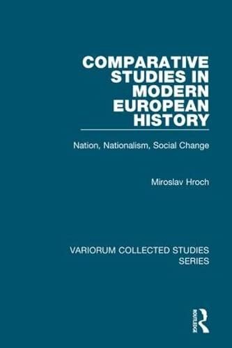 Comparative Studies in Modern European History: Nation, Nationalism, Social Change (Variorum Collected Studies)