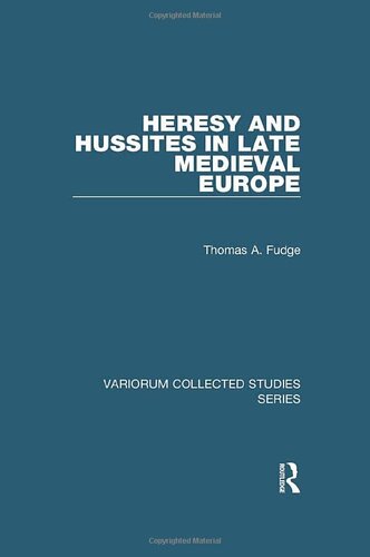 Heresy and Hussites in Late Medieval Europe (Variorum Collected Studies)