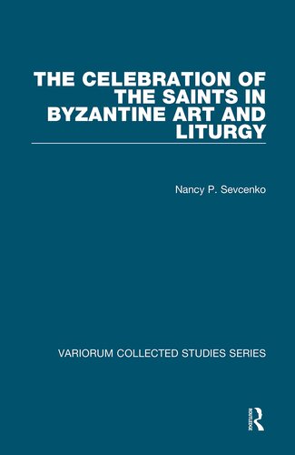 The Celebration of the Saints in Byzantine Art and Liturgy (Variorum Collected Studies)