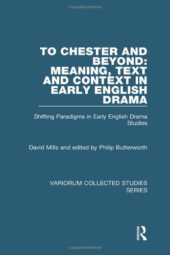 To Chester and Beyond: Meaning, Text and Context in Early English Drama: Shifting Paradigms in Early English Drama Studies (Variorum Collected Studies)