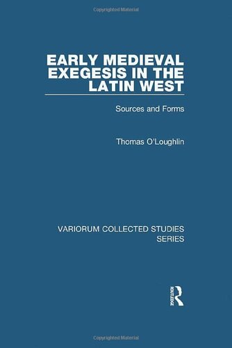 Early Medieval Exegesis in the Latin West: Sources and Forms (Variorum Collected Studies)