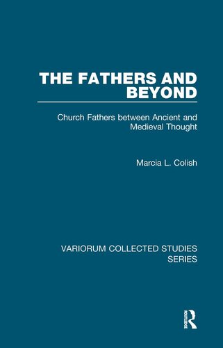The Fathers and Beyond: Church Fathers between Ancient and Medieval Thought (Variorum Collected Studies)