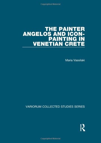 The Painter Angelos and Icon-Painting in Venetian Crete (Variorum Collected Studies)