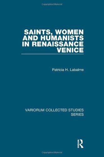 Saints, Women and Humanists in Renaissance Venice (Variorum Collected Studies)