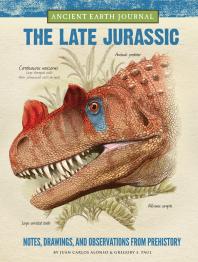 Ancient Earth Journal: the Late Jurassic: Notes, Drawings, and Observations from Prehistory