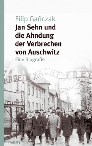 Jan Sehn und die Ahndung der Verbrechen von Auschwitz. Eine Biografie