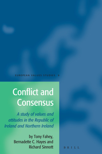 Conflict and Consensus: A Study of Values and Attitudes in the Republic of Ireland and Northern Ireland (European Values Studies)