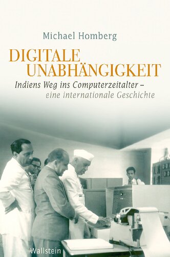 Digitale Unabhängigkeit. Indiens Weg ins Computerzeitalter – Eine internationale Geschichte